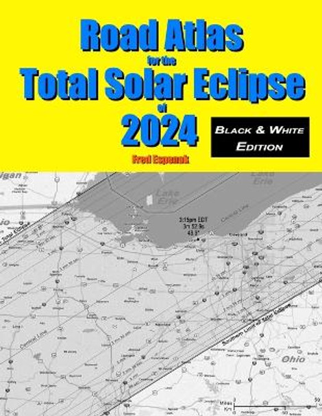 Road Atlas for the Total Solar Eclipse of 2024 - Black & White Edition by Fred Espenak 9781941983140