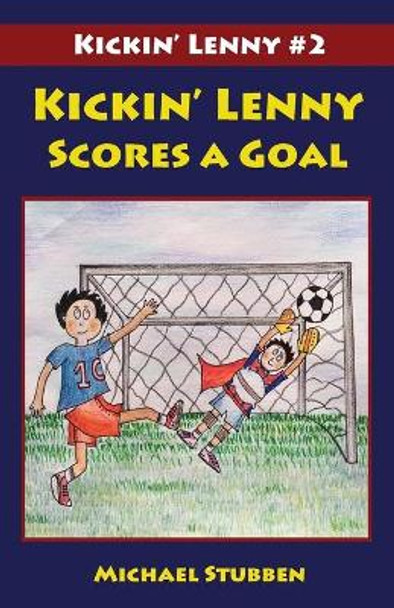 Kickin' Lenny Scores a Goal: Kickin' Lenny #2 by Michael Stubben 9781942485025