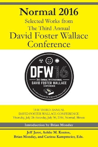 Normal 2016: Selected Works from the Third Annual David Foster Wallace Conferenc by Jeff Jarot 9781943170241