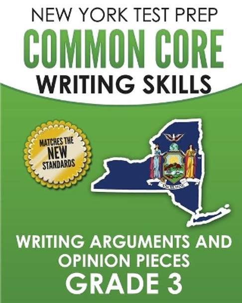 NEW YORK TEST PREP Common Core Writing Skills Writing Arguments and Opinion Pieces Grade 3: Covers the Next Generation ELA Standards by N Hawas 9781726351591