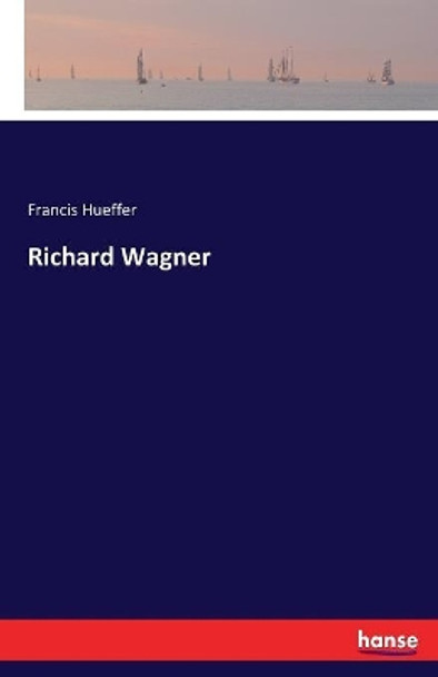 Richard Wagner by Francis Hueffer 9783337385750