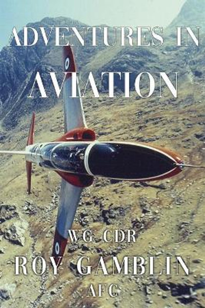 Adventures in Aviation by Wg Cdr Roy Gamblin AFC