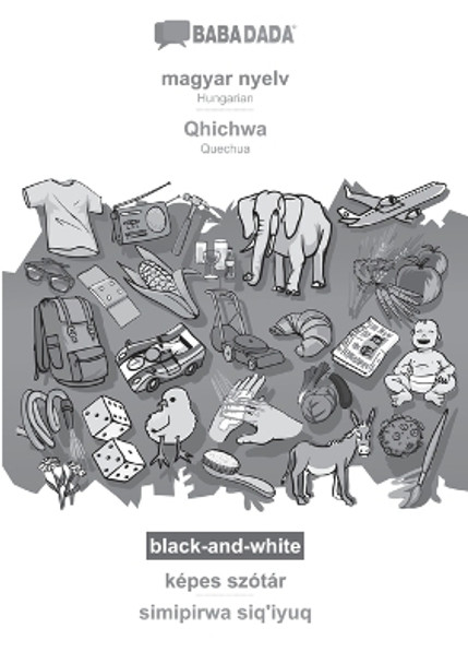 BABADADA black-and-white, magyar nyelv - Qhichwa, képes szótár - simipirwa siq'iyuq: Hungarian - Quechua, visual dictionary by Babadada Gmbh 9783366110675