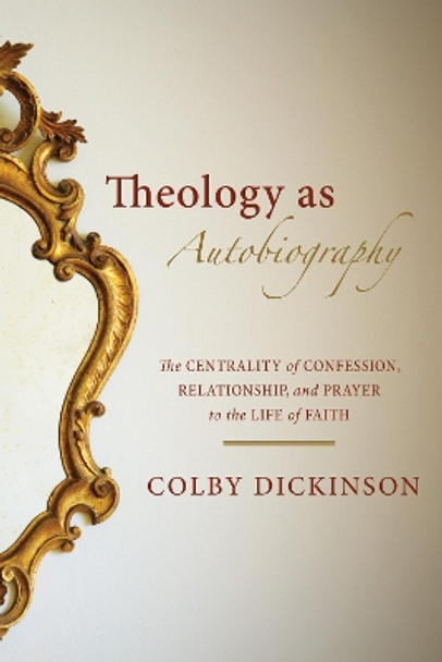 Theology as Autobiography by Colby Dickinson 9781532688836