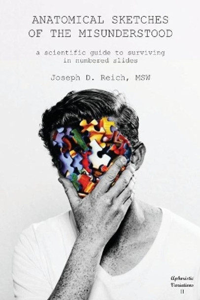 Anatomical Sketches of the Misunderstood: a scientific guide to surviving, in numbered slides by Joseph D Reich 9781734155815