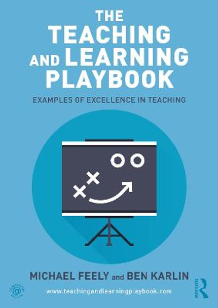 The Teaching and Learning Playbook: Examples of Excellence in Teaching by Michael Feely