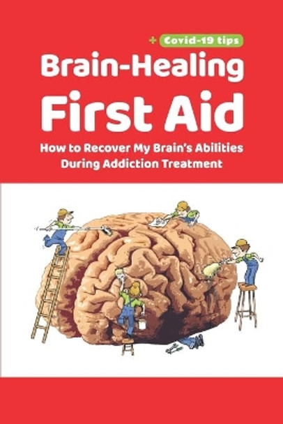 Brain-Healing First Aid (Plus tips for COVID-19 era): How to Recover My Brain's Abilities During Addiction Treatment (Gray-scale Edition) by Tara Rezapour 9781734740851