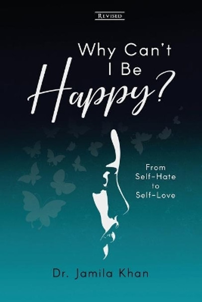 Why Can't I Be Happy: From Self-Hate to Self-Love by Jamila Khan 9781735880754