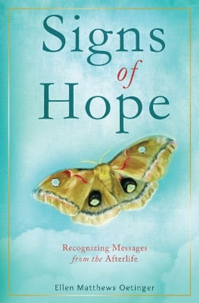 Signs of Hope: Recognizing Messages from the Afterlife by Ellen Matthews Oetinger 9781735882208