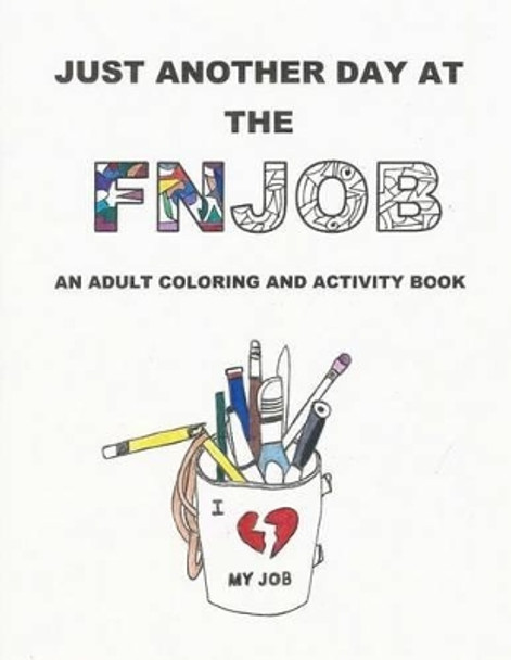 Just Another Day at the FNJOB: An Adult Coloring and Activity Book by Alison R Perona 9781539128588