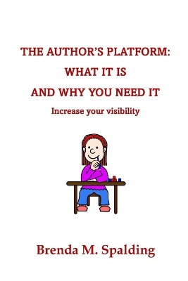 The Author's Platform: What It Is and Why You Need It by Brenda M Spalding 9781736378984