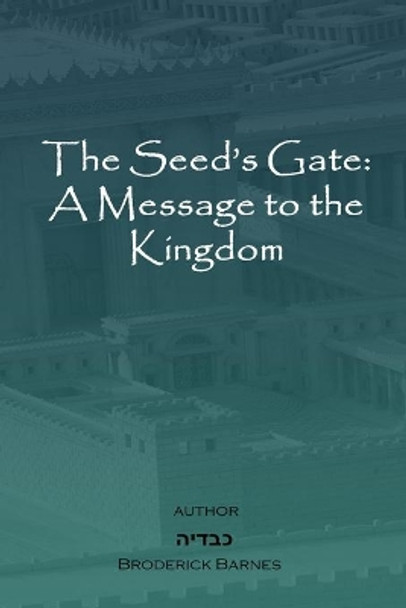 The Seed's Gate: A Message to the Kingdom by Broderick Barnes 9781736654026