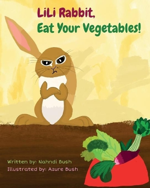 LiLi Rabbit, Eat Your Vegetables! by Nahndi Bush 9781737062509