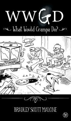 Wwgd: What Would Grampa Do? by Bradley Malone 9781737190813