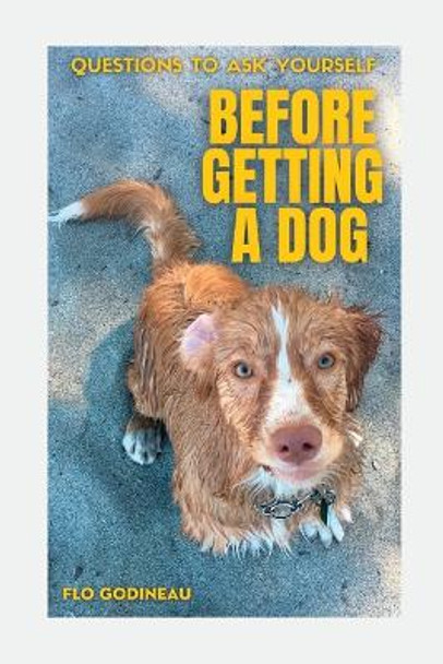 Questions to ask yourself before getting a dog by Flo Godineau 9781738739905