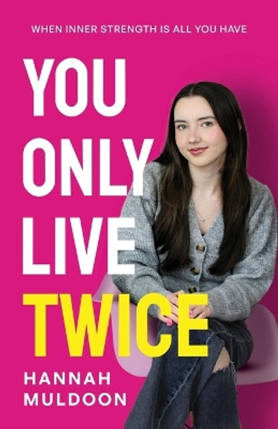 You Only Live Twice: When Inner Strength Is All You Have by Hannah Muldoon 9781761241239