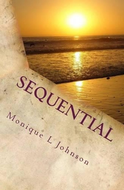 Sequential: A Collection of Poetry by Monique/M Lynette/L Johnson 9781539099444