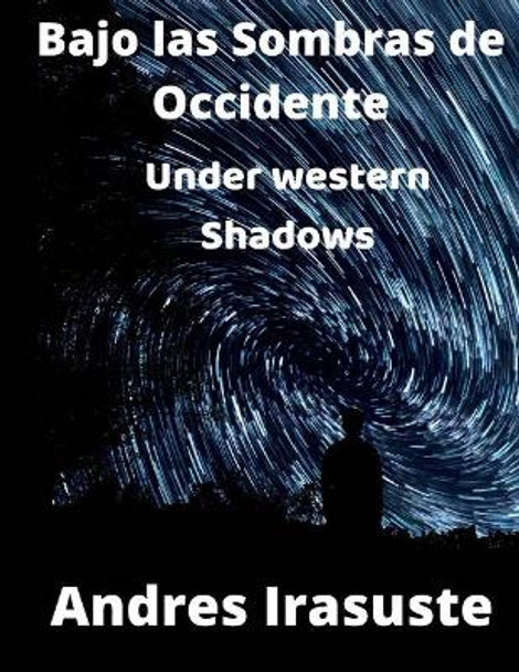 Bajo las Sombras de Occidente: Under western Shadows by Andres Irasuste 9781708972721