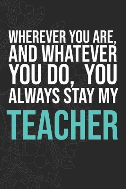 Wherever you are, And whatever you do, You always Stay My Teacher by Idol Publishing 9781660280711