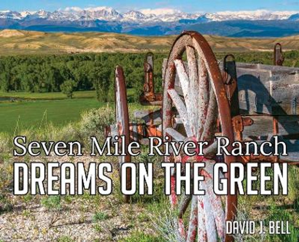 Dreams On The Green: Seven Mile River Ranch by David J Bell 9781662921490