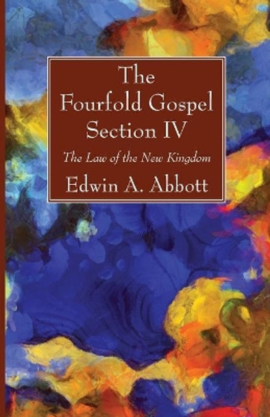 The Fourfold Gospel; Section IV by Edwin A Abbott 9781666700879