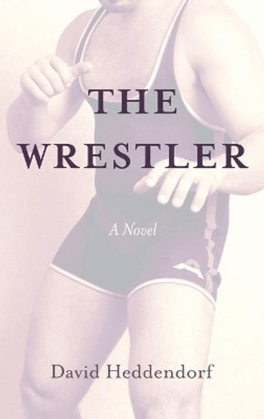 The Wrestler by David Heddendorf 9781666709148