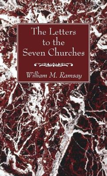 The Letters to the Seven Churches by William M Ramsay 9781666720594