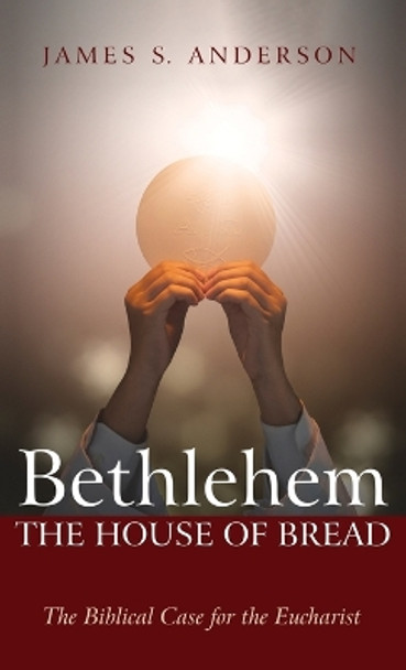 Bethlehem: The House of Bread by James S Anderson 9781666789539