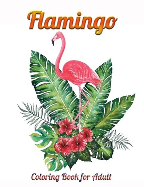 Flamingo Coloring Book for Adult: An Adult Coloring Book with Fun, Easy, flower pattern and Relaxing Coloring Pages by Masab Press House 9781679143601