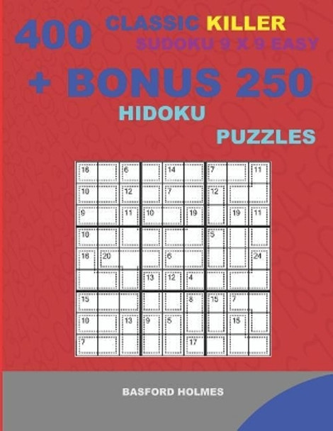 400 classic Killer sudoku 9 x 9 EASY + BONUS 250 Hidoku puzzles: Sudoku with EASY levels puzzles and a Hidoku 9 x 9 very hard levels by Basford Holmes 9781727255775