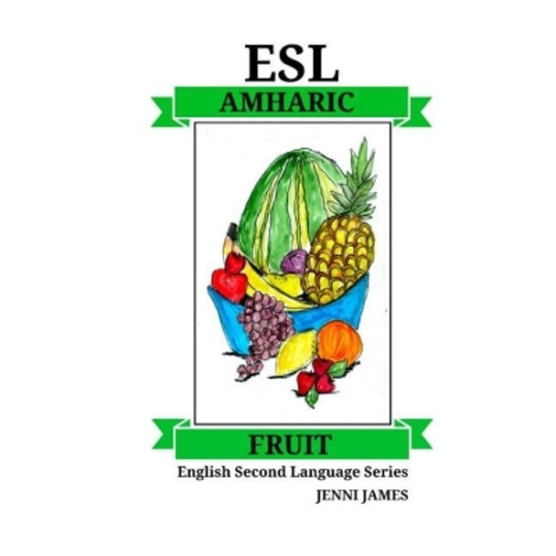 ESL Fruit Amharic: ESL (English Second Language) Fruit Amharic by Jenni James 9781727382952