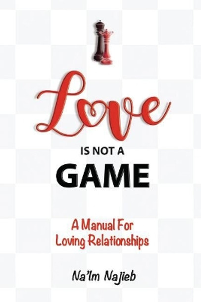 Love is Not a Game by Na'im a Najieb 9781539435204