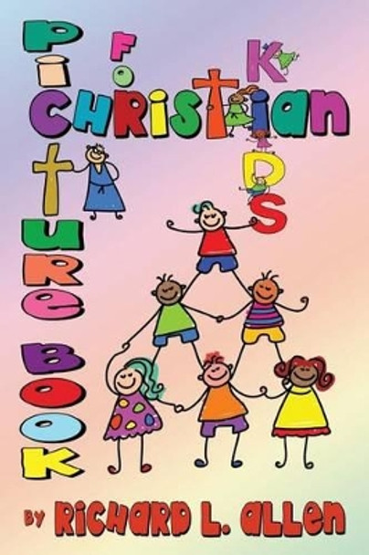 Picture Book for Christian Kids by Author Richard L Allen 9781604147575