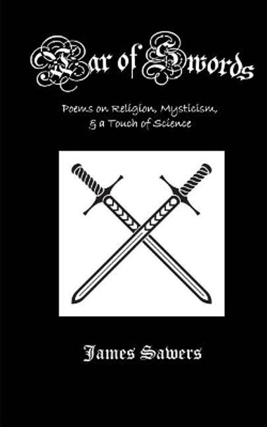 War of Swords: Poems on Religion, Mysticism, and Science by James Sawers 9781727846201
