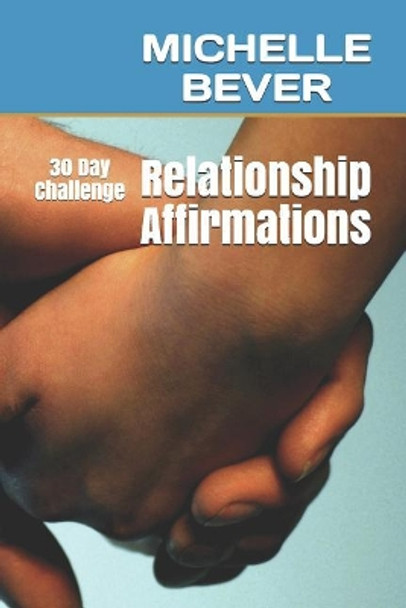 Relationship Affirmations: 30 Day Challenge by Michelle Bever 9781729265673