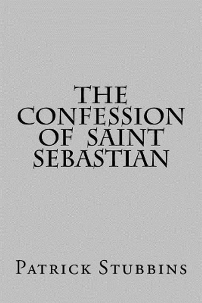 The Confession of St. Sebastian by Patrick Stubbins 9781979343527