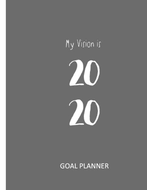 My Vision is 2020: Dream, Plan, & Achieve Your Goals by Vision Setter Press 9781671575196