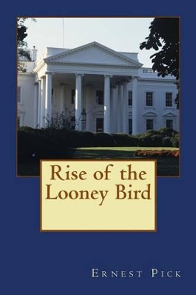 Rise of the Looney Bird by Ernest Pick 9781500134280