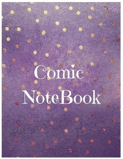 Comic Notebook: Develop Your Kids Creativity Create Your Own Story Comics Book Strips And Graphic Novel With This Beautiful Sketch Notebook For Teen And Adults by Pod Only Publishing 9781673441529