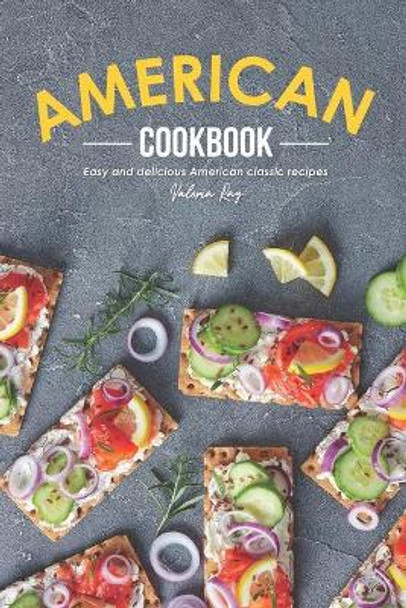 American Cookbook: Easy and Delicious American Classic Recipes by Valeria Ray 9781676121473