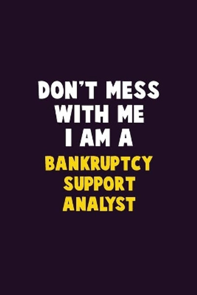 Don't Mess With Me, I Am A Bankruptcy Support Analyst: 6X9 Career Pride 120 pages Writing Notebooks by Emma Loren 9781676791058