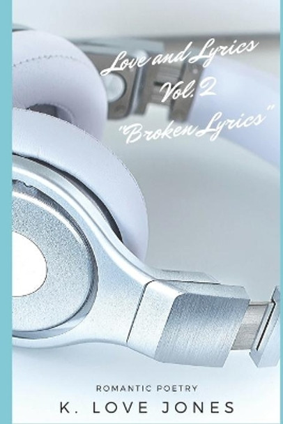 Love and Lyrics Volume 2: Broken Lyrics by K Love Jones 9781701927605