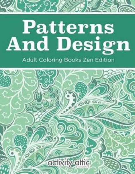 Patterns and Design Adult Coloring Books Zen Edition by Activity Attic Books 9781683230182