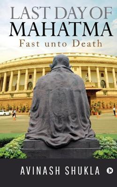 Last Day of Mahatma - Fast unto Death by Avinash Shukla 9781684666119