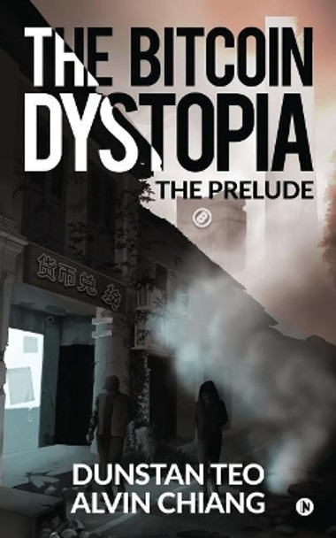 The Bitcoin Dystopia: The Prelude by Alvin Chiang 9781684668915