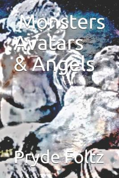 Monsters, Avatars, and Angels by Pryde Foltz 9781687369840