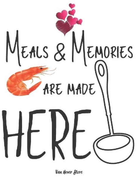 Meals & Memories are made here: personalized recipe box, recipe keeper make your own cookbook, 106-Pages 8.5&quot; x 11&quot; Collect the Recipes You Love in Your Own Custom book Made in USA by Van Hover Store 9781690959359