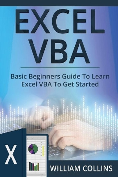 Excel VBA: Basic Beginners Guide to Learn Excel VBA to Get started by William Collins 9781691191390