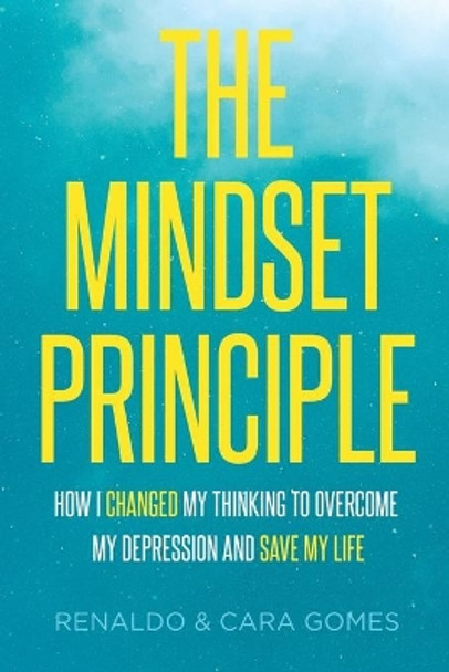 The Mindset Principle: How I changed my thinking to overcome my depression and save my life by Cara Schornak Gomes 9781692578916