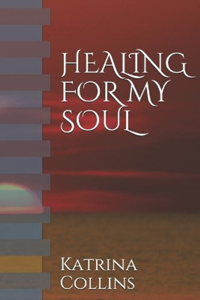 Healing for My Soul: &quot;WRITINGS CONCERNING THE SOUL, MIND etc&quot; by Carole Robbins 9781692599416